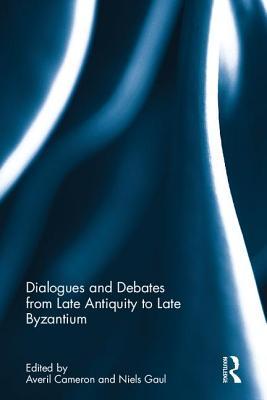 Dialogues and Debates from Late Antiquity to Late Byzantium