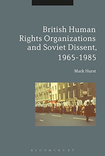 British Human Rights Organizations and Soviet Dissent, 1965-1985