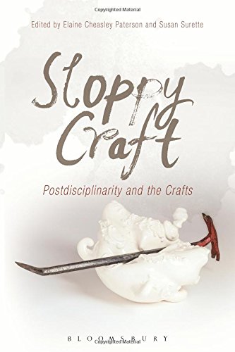 Sloppy craft : postdisciplinarity and the crafts