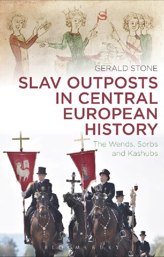 Slav outposts in Central European history : the Wends, Sorbs and Kashubs