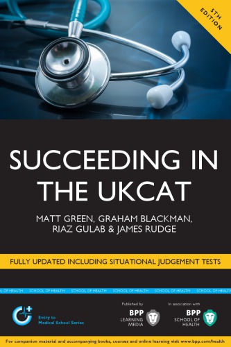 Succeeding in the UKCAT (UK Clinical aptitude test) : comprising over 800 practice questions including detailed explanations, two mock tests and comprehensive guidance on how to maximise your score