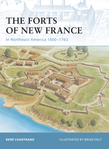 The Forts of New France in Northeast America 1600-1763