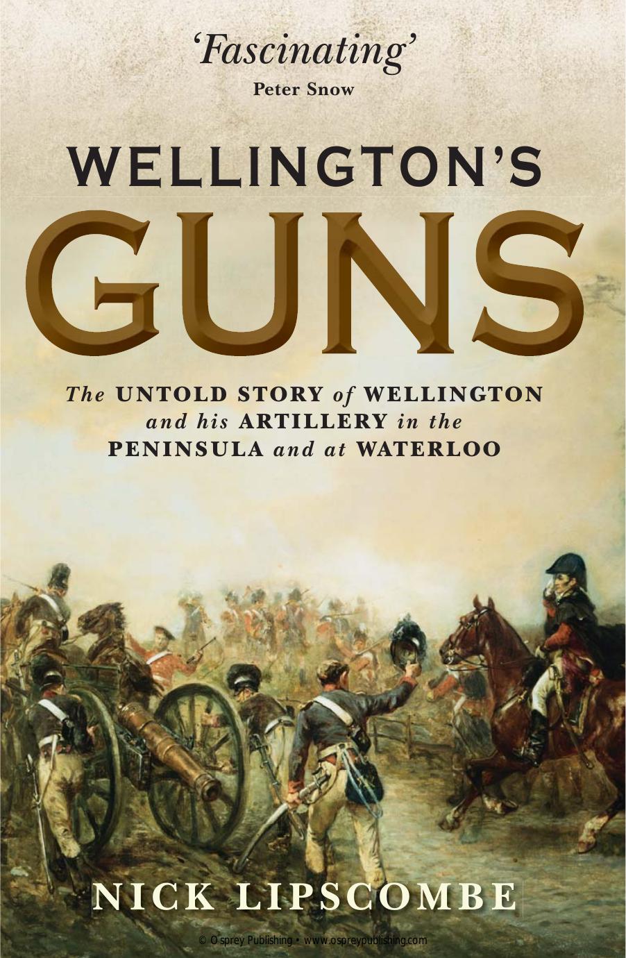 Wellington's guns : the untold story of Wellington and his artillery in the Peninsula and at Waterloo