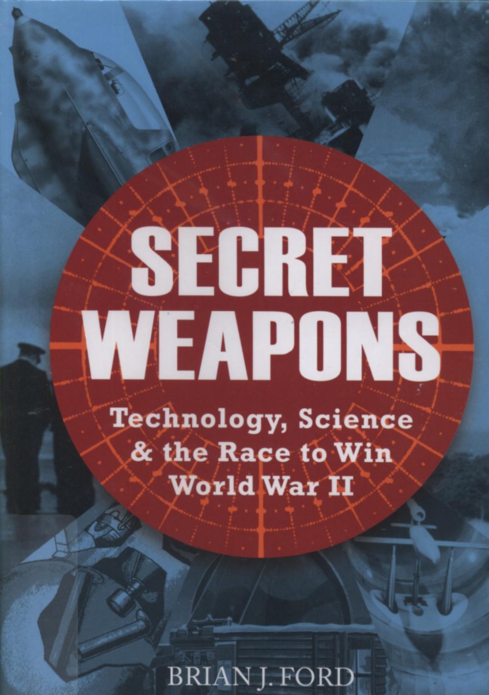 Secret Weapons: Technology, Science and the Race to Win World War II