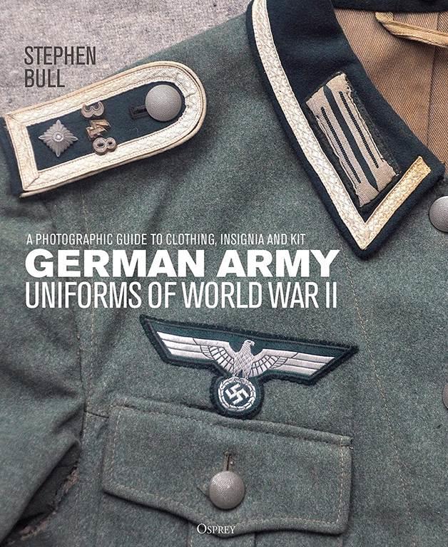 German Army Uniforms of World War II: A photographic guide to clothing, insignia and kit