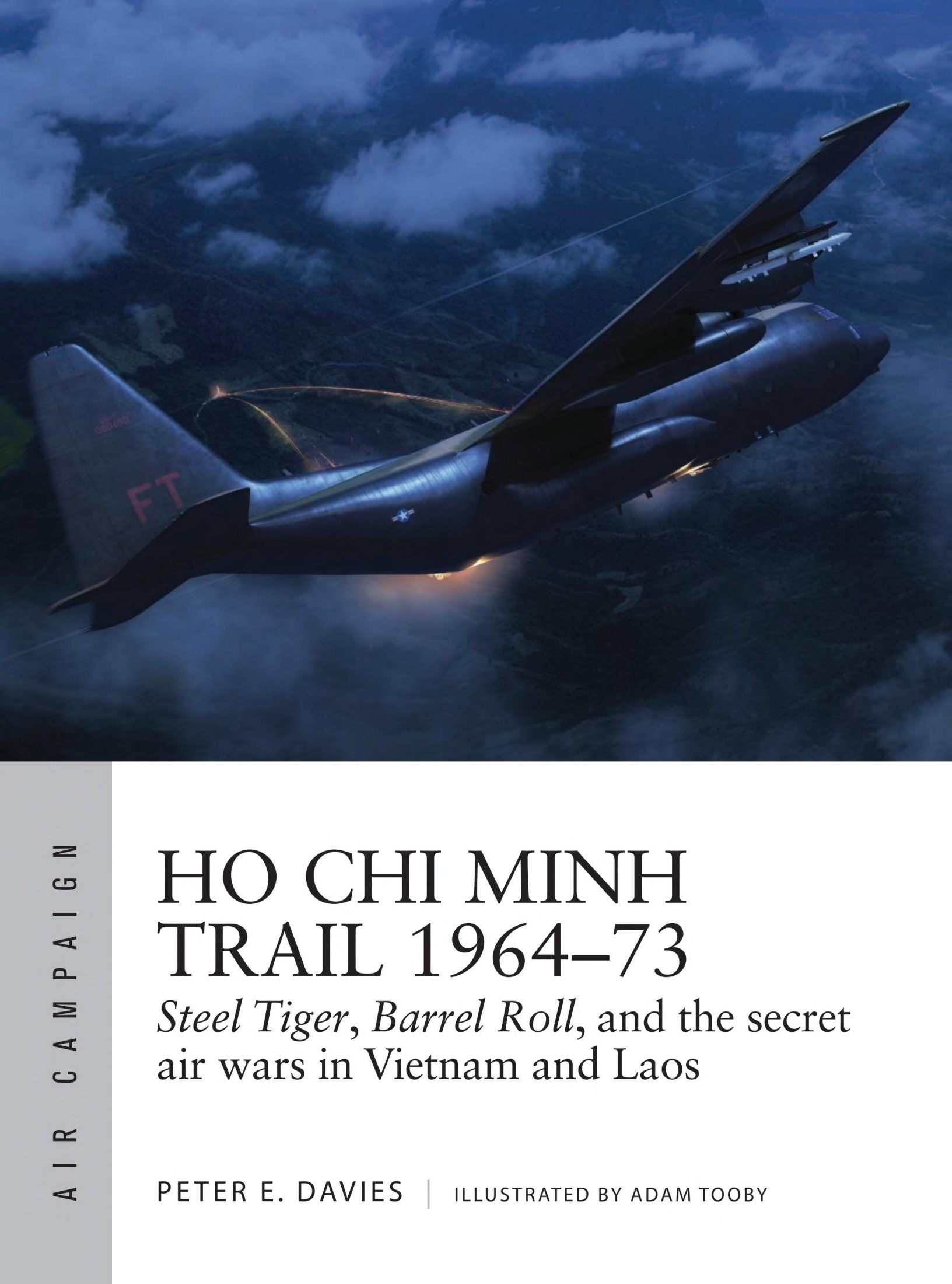 Ho Chi Minh Trail 1964-73 : Steel Tiger, Barrel Roll, and the secret air wars in Vietnam and Laos