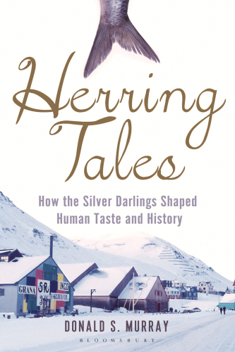 Herring Tales : How the Silver Darlings Shaped Human Taste and History.