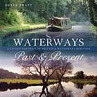 Waterways Past and Present : a Unique Portrait of Britain's Waterways Heritage.