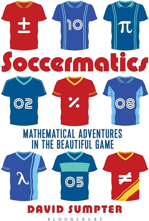 Soccermatics: Mathematical Adventures in the Beautiful Game Pro-Edition (Bloomsbury Sigma)