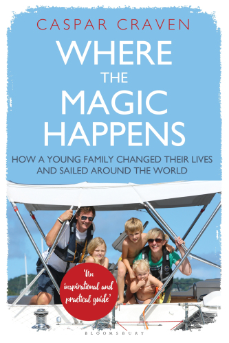 Where the Magic Happens : How a Young Family Changed Their Lives and Sailed Around the World.