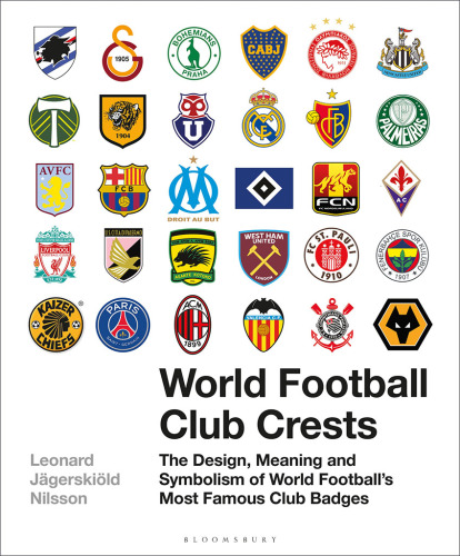 World Football Club Crests : the Design, Meaning and Symbolism of World Football's Most Famous Club Badges.