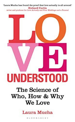 Love Understood : the Science of Who, How and Why We Love.