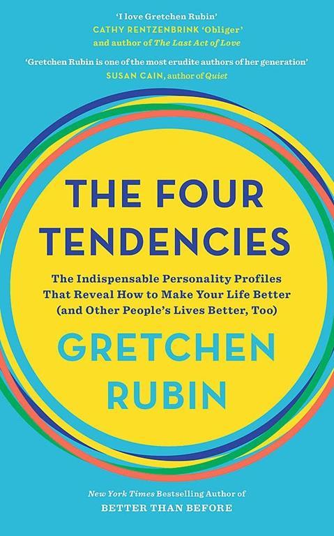 The Four Tendencies: The Indispensable Personality Profiles That Reveal How to Make Your Life Better (and Other People's Lives Better, Too)