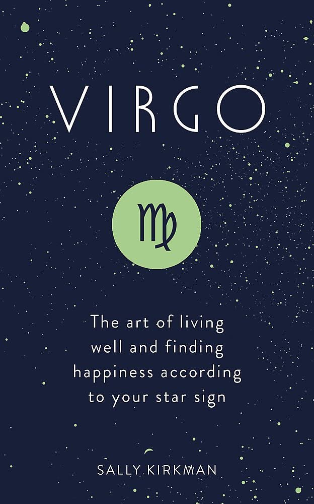 Virgo: The Art of Living Well and Finding Happiness According to Your Star Sign