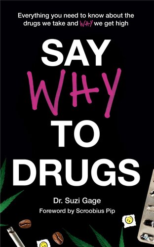 Say why to drugs : everything you need to know about the drugs we take and why we get high