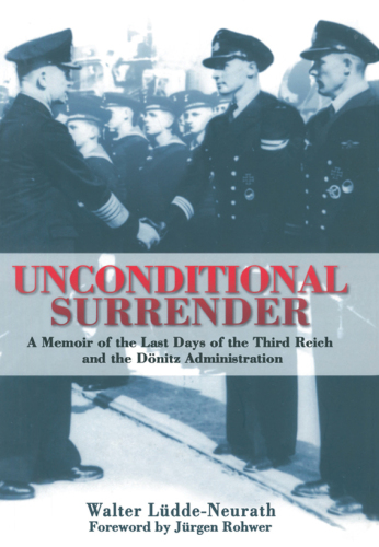 Unconditional Surrender : the Memoir of the Last Days of the Third Reich and the Donitz.