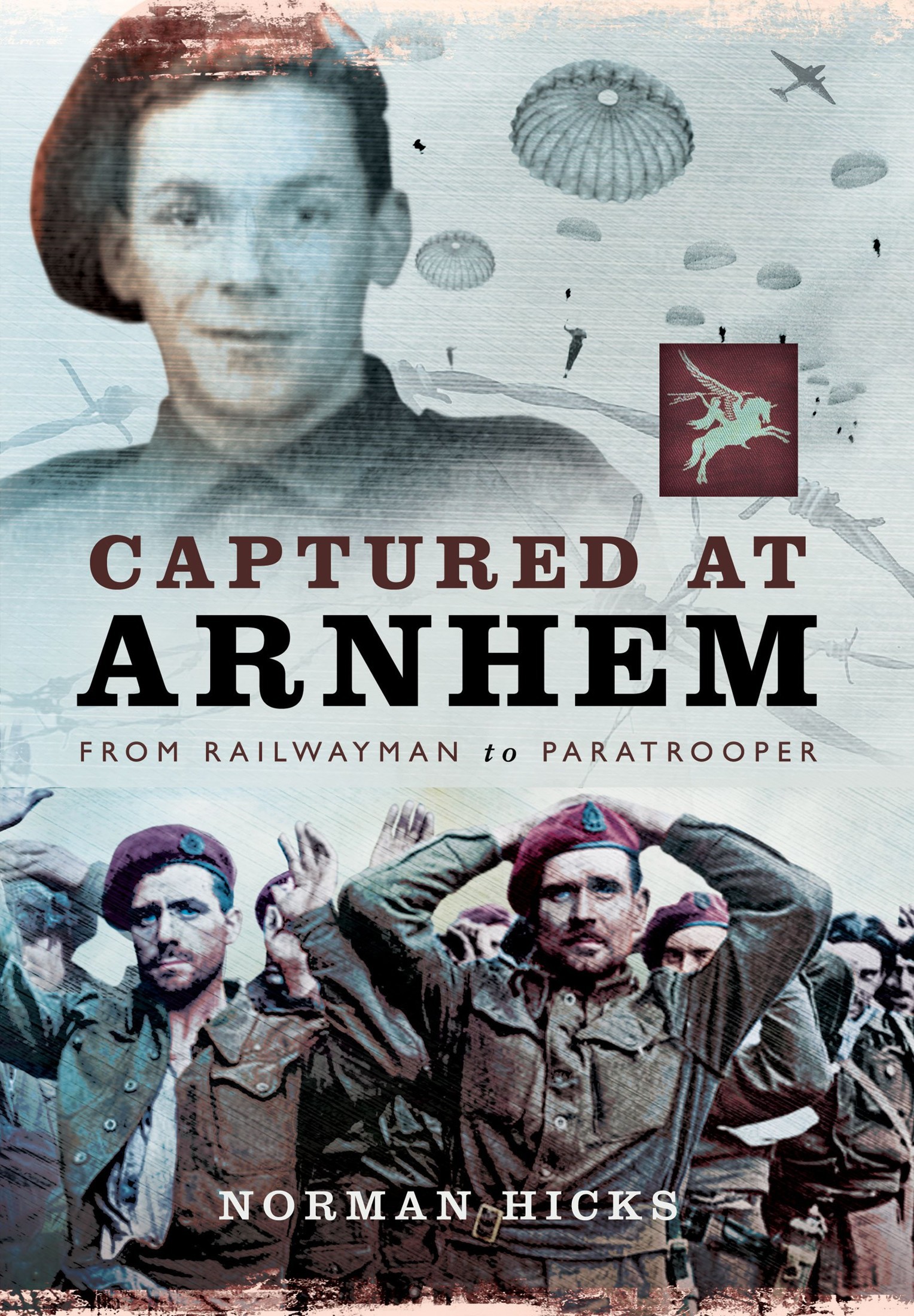 Captured at Arnhem : from railwayman to paratrooper