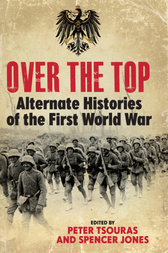 Over the Top : Alternate Histories of the First World War