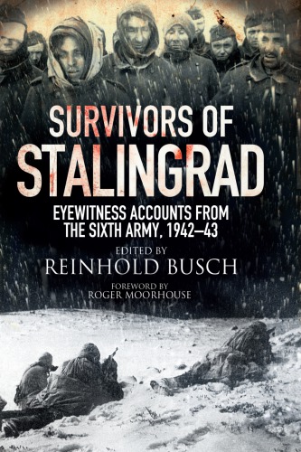 Survivors of Stalingrad : eyewitness accounts from the Sixth Army, 1942-1943