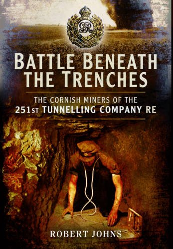 Battle Beneath the Trenches : the Cornish Miners of 251 Tunnelling Company RE.