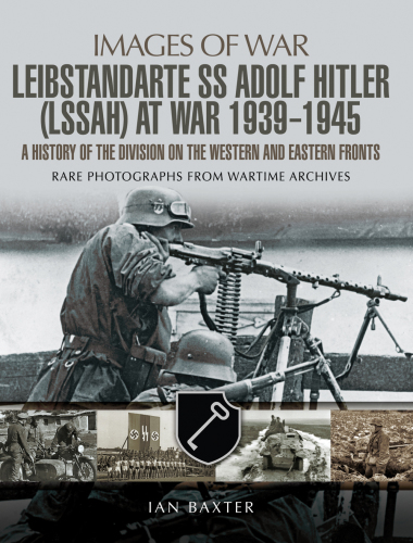 Leibstandarte SS Adolf Hitler at war 1939-1945 : rare photographs from wartiem archives