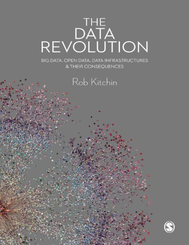 The Data Revolution Big Data, Open Data, Data Infrastructures and Their Consequences