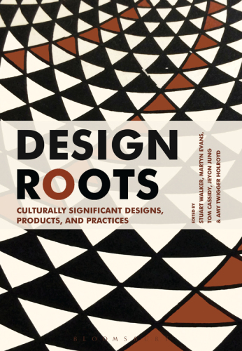 Design roots : culturally significant designs, products, and practices