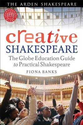 Creative Shakespeare the Globe education guide to practical Shakespeare