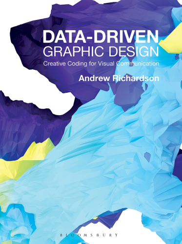 Data-driven graphic design : creative coding for visual communication