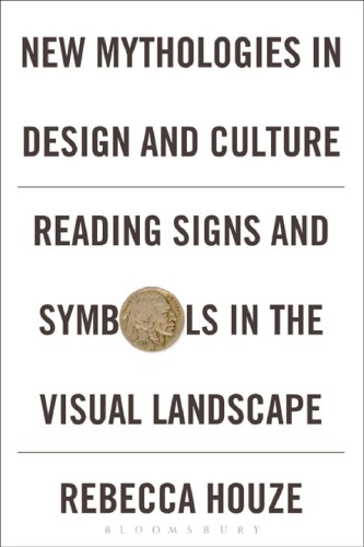 New mythologies in design and culture : reading signs and symbols in the visual landscape