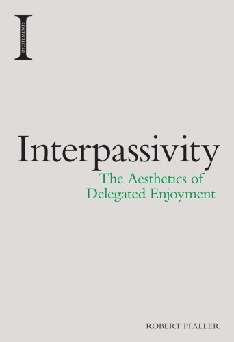 Interpassivity : the aethetics of delegated enjoyment