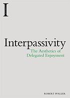 Interpassivity : the aethetics of delegated enjoyment