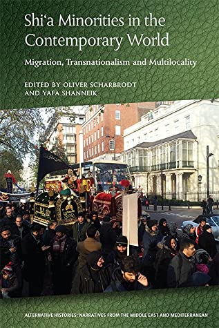 Shi’a Minorities in the Contemporary World Migration, Transnationalism and Multilocality