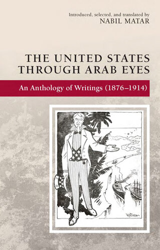 The United States through Arab eyes : an anthology of writings(1876-1914)