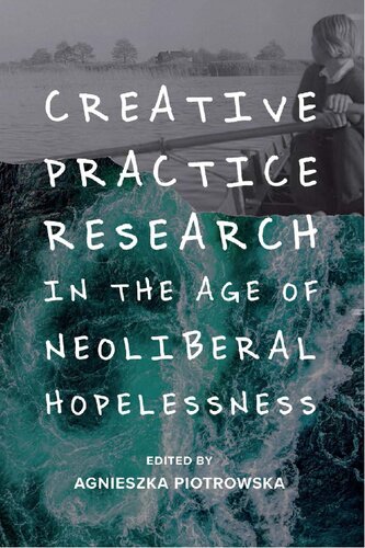 Creative practice research in the age of neoliberal hopelessness