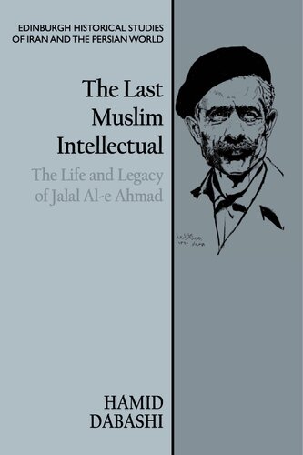 The last muslim intellectual : the life and legacy of Jalal Al-e Ahmad