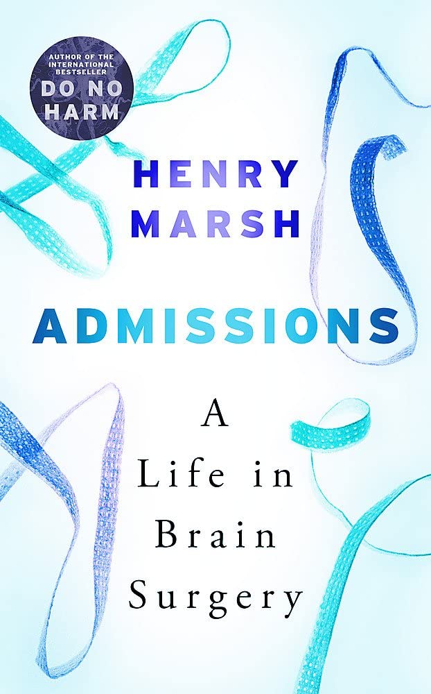 Admissions: A Life in Brain Surgery [Paperback] [May 03, 2017] Henry Marsh