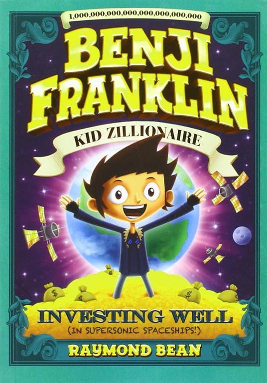 Investing Well (in Supersonic Spaceships!) (Benji Franklin: Kid Zillionaire)