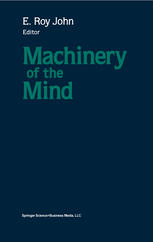 Machinery of the mind : data, theory, and speculations about higher brain functions : based on the First International Conference on Machinery of the Mind, February 25-March 3, 1989, Havana City, Cuba