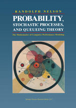 Probability, Stochastic Processes, and Queueing Theory The Mathematics of Computer Performance Modeling