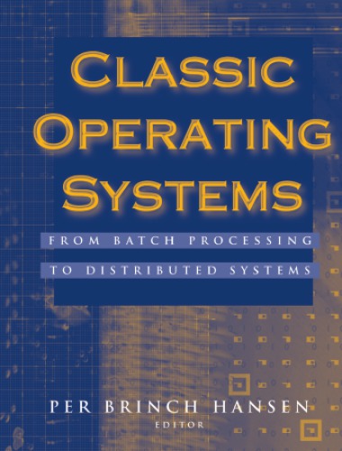 Classic Operating Systems : From Batch Processing To Distributed Systems