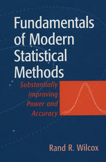 Fundamentals of Modern Statistical Methods : Substantially Improving Power and Accuracy.