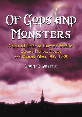 Of Gods and monsters : a critical guide to Universal Studios' science fiction, horror, and mystery films, 1929-1939