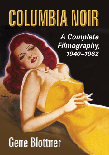 Columbia noir : a complete filmography, 1940-1962