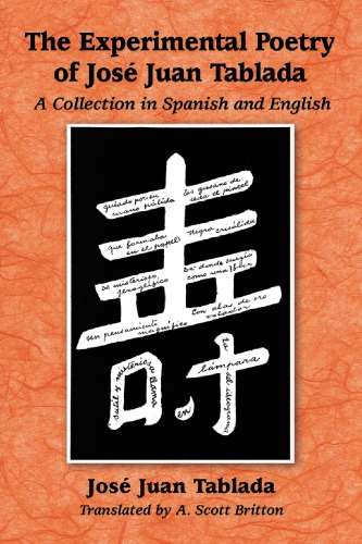 The experimental poetry of José Juan Tablada : a collection in Spanish and English