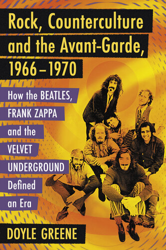 Rock, counterculture and the avant-garde, 1966/1970 : how the Beatles, Frank Zappa and the Velvet Underground defined an era