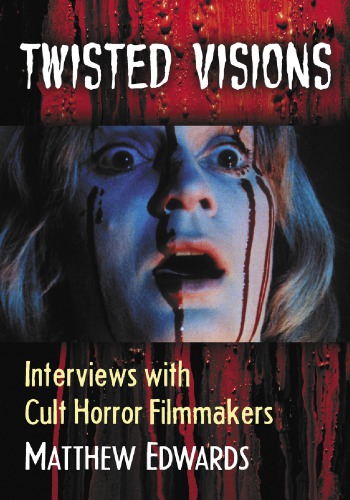 Twisted visions : interviews with cult horror filmmakers