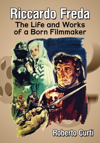 Riccardo Freda The Life and Works of a Born Filmmaker