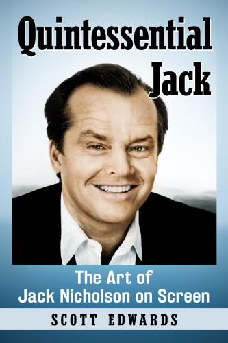 Quintessential Jack : the art of Jack Nicholson on screen