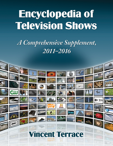 Encyclopedia of television shows : a comprehensive supplement, 2011-2016